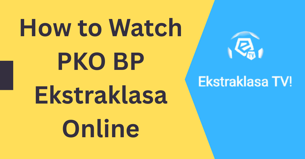 How to Watch PKO BP Ekstraklasa Online